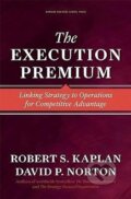 Kniha: The Execution Premium (Robert S. Kaplan). Harvard Business Review Press, 2008 Kniha: The Execution Premium (Robert S. Kaplan). Harvard Business Review Press, 2008