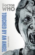 Kniha: Doctor Who: Touched by an Angel (Jonathan Morris). BBC Books, 2014 Kniha: Doctor Who: Touched by an Angel (Jonathan Morris). BBC Books, 2014