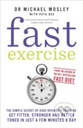 Kniha: Fast Exercise (Michael Mosley a Peta Bee). Short Books, 2013 Kniha: Fast Exercise (Michael Mosley a Peta Bee). Short Books, 2013