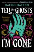 Kniha: Tell the Ghosts Im Gone (Kalynn Bayron). Bloomsbury, 2026 Kniha: Tell the Ghosts Im Gone (Kalynn Bayron). Bloomsbury, 2026