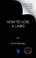 Kniha: How to Lose a Laird (Anna Bradley). Kensington Publishing Corporation, 2026 Kniha: How to Lose a Laird (Anna Bradley). Kensington Publishing Corporation, 2026