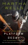 Kniha: Platform Decay (Martha Wells). Tor Books, 2026 Kniha: Platform Decay (Martha Wells). Tor Books, 2026