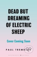 Kniha: Dead but dreaming of Electric Sheep (Paul Tremblay). Bloomsbury, 2026 Kniha: Dead but dreaming of Electric Sheep (Paul Tremblay). Bloomsbury, 2026