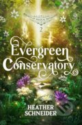 Kniha: Evergreen Conservatory (Heather Schneider). Heather Schneider, 2025 Kniha: Evergreen Conservatory (Heather Schneider). Heather Schneider, 2025