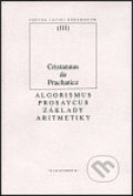Kniha: Algorismus prosaycus/ Základy aritmetiky (Cristannus de Prachaticz). OIKOYMENH, 1999 Kniha: Algorismus prosaycus/ Základy aritmetiky (Cristannus de Prachaticz). OIKOYMENH, 1999