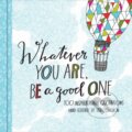 Kniha: Whatever You Are, Be a Good One (Lisa Congdon). Chronicle Books, 2014 Kniha: Whatever You Are, Be a Good One (Lisa Congdon). Chronicle Books, 2014