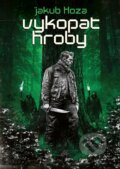 Kniha: Vykopat hroby (Jakub Hoza). Mystery Press, 2026 Kniha: Vykopat hroby (Jakub Hoza). Mystery Press, 2026