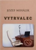 Kniha: Vytrvalec (Jozef Mihálik). Mgr. Jozef Mihálik, 2026 Kniha: Vytrvalec (Jozef Mihálik). Mgr. Jozef Mihálik, 2026