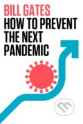 Kniha: How to Prevent the Next Pandemic (Bill Gates). , 1900 Kniha: How to Prevent the Next Pandemic (Bill Gates). , 1900