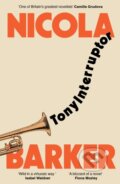 Kniha: TonyInterruptor (Nicola Barker). Granta Books, 2026 Kniha: TonyInterruptor (Nicola Barker). Granta Books, 2026