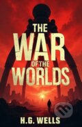 Kniha: The War of the Worlds (H.G. Wells a Copyright). Classic, 2025 Kniha: The War of the Worlds (H.G. Wells a Copyright). Classic, 2025