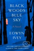 Kniha: Black Woods, Blue Sky (Eowyn Ivey). , 1900 Kniha: Black Woods, Blue Sky (Eowyn Ivey). , 1900