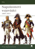 Kniha: Napoleonovi vojevůdci (1809 - 1815) (Philip Haythornthwaite). Grada, 2007 Kniha: Napoleonovi vojevůdci (1809 - 1815) (Philip Haythornthwaite). Grada, 2007