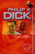 Kniha: Temný obraz (Philip K. Dick). Argo, 2005 Kniha: Temný obraz (Philip K. Dick). Argo, 2005