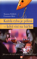 Kniha: Každá ryba je pěkná - když visí na háčku (Constanze Kleis a Susanne Fröhlich). Alpress, 2007 Kniha: Každá ryba je pěkná - když visí na háčku (Constanze Kleis a Susanne Fröhlich). Alpress, 2007