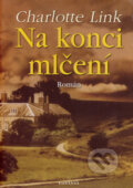 Kniha: Na konci mlčení (Charlotte Link). Fontána, 2007 Kniha: Na konci mlčení (Charlotte Link). Fontána, 2007