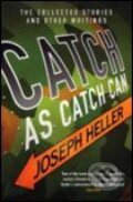 Catch as Catch Can - Joseph Heller, Scribner, 2004