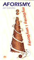 Kniha: Aforismy, myšlenky i smyšlenky (Jan Sobotka). ANAG, 2005 Kniha: Aforismy, myšlenky i smyšlenky (Jan Sobotka). ANAG, 2005