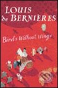 Kniha: Birds Without Wings (tvrdá väzba) (Louis de Bernières). Random House, 2004 Kniha: Birds Without Wings (tvrdá väzba) (Louis de Bernières). Random House, 2004
