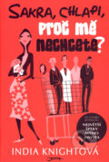 Kniha: Sakra, chlapi, proč mě nechcete? (India Knightová). Jota, 2007 Kniha: Sakra, chlapi, proč mě nechcete? (India Knightová). Jota, 2007
