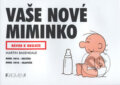 Kniha: Vaše nové miminko (Martin Baxendale). Nakladatelství Fragment, 2007 Kniha: Vaše nové miminko (Martin Baxendale). Nakladatelství Fragment, 2007