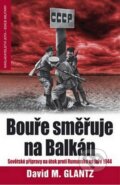 Kniha: Bouře směřuje na Balkán (David M. Glantz). Jota, 2008 Kniha: Bouře směřuje na Balkán (David M. Glantz). Jota, 2008