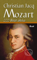 Kniha: Mozart 3 – Brat ohňa (Christian Jacq). Ikar, 2007 Kniha: Mozart 3 – Brat ohňa (Christian Jacq). Ikar, 2007