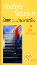 Kniha: Žime intenzívnejšie (Vladimír Šatura). Dobrá kniha, 2006 Kniha: Žime intenzívnejšie (Vladimír Šatura). Dobrá kniha, 2006