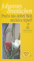 Kniha: Prečo nás dobrý Boh necháva trpieť? (Johannes Brantschen). Dobrá kniha, 2006 Kniha: Prečo nás dobrý Boh necháva trpieť? (Johannes Brantschen). Dobrá kniha, 2006