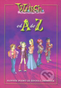 Kniha: W.I.T.C.H. od A do Z (Egmont ČR). Egmont ČR, 2007 Kniha: W.I.T.C.H. od A do Z (Egmont ČR). Egmont ČR, 2007