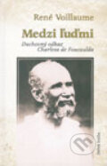 Kniha: Medzi ľuďmi (René Voillaume). Dobrá kniha, 2003 Kniha: Medzi ľuďmi (René Voillaume). Dobrá kniha, 2003