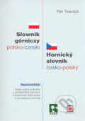 Slownik górniczy polsko-czeski/Hornický slovník česko-polský - Petr Twardzik, Montanex, 2007
