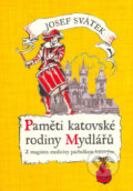 Kniha: Paměti katovské rodiny Mydlářů 1 (Josef Svátek). XYZ, 2005 Kniha: Paměti katovské rodiny Mydlářů 1 (Josef Svátek). XYZ, 2005