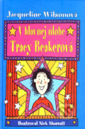 Kniha: V hlavnej úlohe Tracy Beakerová (Jacqueline Wilson). Slovart, 2007 Kniha: V hlavnej úlohe Tracy Beakerová (Jacqueline Wilson). Slovart, 2007