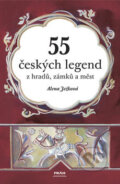 Kniha: 55 českých legend z hradů, zámků a měst (Alena Ježková), 2007 Kniha: 55 českých legend z hradů, zámků a měst (Alena Ježková), 2007