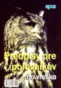 Kniha: Predpisy pre poľovníkov do vrecka (Epos). Epos, 2007 Kniha: Predpisy pre poľovníkov do vrecka (Epos). Epos, 2007