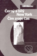 Kniha: Černý a bílý New York, Čím zraje čas (Jiří Mucha). Eminent, 2002 Kniha: Černý a bílý New York, Čím zraje čas (Jiří Mucha). Eminent, 2002