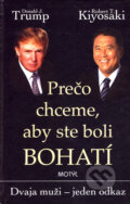 Kniha: Prečo chceme, aby ste boli bohatí (Donald J. Trump a Robert T. Kiyosaki). Motýľ, 2007 Kniha: Prečo chceme, aby ste boli bohatí (Donald J. Trump a Robert T. Kiyosaki). Motýľ, 2007