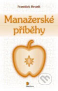Kniha: Manažerské příběhy (František Hroník). Motiv Press, 2007 Kniha: Manažerské příběhy (František Hroník). Motiv Press, 2007