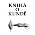 Kniha: Kniha o kundě (Karel Utte a Nela Astonová). Dybbuk, 2007 Kniha: Kniha o kundě (Karel Utte a Nela Astonová). Dybbuk, 2007