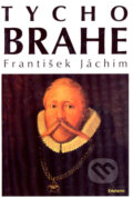 Kniha: Tycho Brahe (František Jáchym). Eminent, 2000 Kniha: Tycho Brahe (František Jáchym). Eminent, 2000