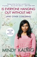 Kniha: Is Everyone Hanging Out Without Me? (Mindy Kaling). Crown Books, 2012 Kniha: Is Everyone Hanging Out Without Me? (Mindy Kaling). Crown Books, 2012