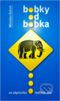 Kniha: Bobky od Bobka (Bobek Miroslav a Miroslav Bobek). Vašut, 2012 Kniha: Bobky od Bobka (Bobek Miroslav a Miroslav Bobek). Vašut, 2012