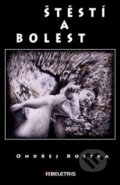 Kniha: Štěstí a bolest (Ondřej Kostka). BELETRIS, 2014 Kniha: Štěstí a bolest (Ondřej Kostka). BELETRIS, 2014