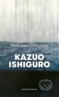 Malíř pomíjivého světa - Kazuo Ishiguro, Argo, 2018