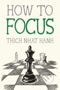 Kniha: How to Focus (Thich Nhat Hanh). , 1900 Kniha: How to Focus (Thich Nhat Hanh). , 1900