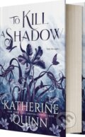 Kniha: To Kill a Shadow (Katherine Quinn). Entangled Publishing, 2024 Kniha: To Kill a Shadow (Katherine Quinn). Entangled Publishing, 2024