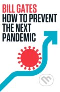 Kniha: How to Prevent the Next Pandemic (Bill Gates). Vintage, 2023 Kniha: How to Prevent the Next Pandemic (Bill Gates). Vintage, 2023
