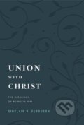 Kniha: Union with Christ (Sinclair B. Ferguson). , 2025 Kniha: Union with Christ (Sinclair B. Ferguson). , 2025