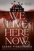 Kniha: We Live Here Now (Sarah Pinborough). , 2026 Kniha: We Live Here Now (Sarah Pinborough). , 2026